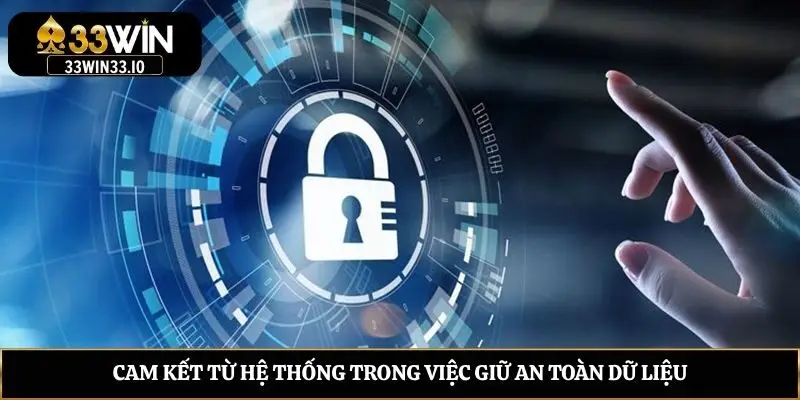 Cam kết từ hệ thống trong việc giữ an toàn dữ liệu
