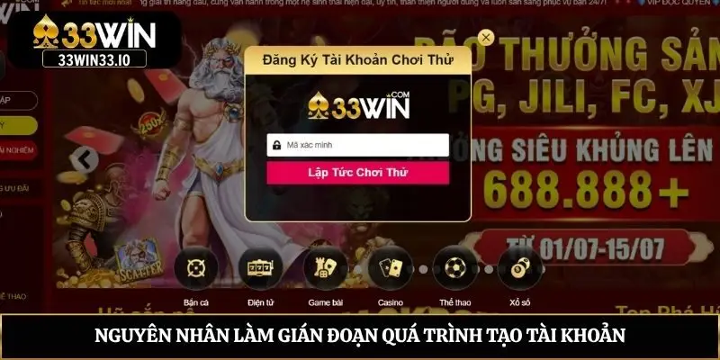 Hướng Dẫn Đăng Ký 33win Siêu Tốc Cho Người Mới Bắt Đầu Nguyên nhân làm gián đoạn quá trình tạo tài khoản